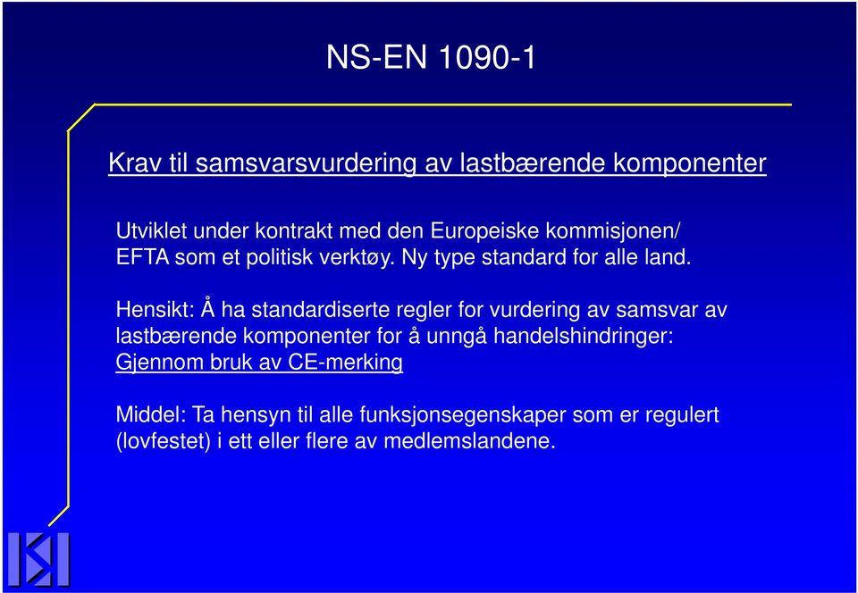 Hensikt: Å ha standardiserte regler for vurdering av samsvar av lastbærende komponenter for å unngå