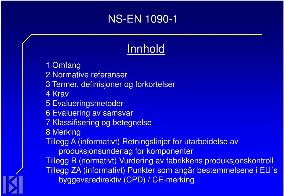 Retningslinjer for utarbeidelse av produksjonsunderlag for komponenter Tillegg B (normativt) Vurdering av