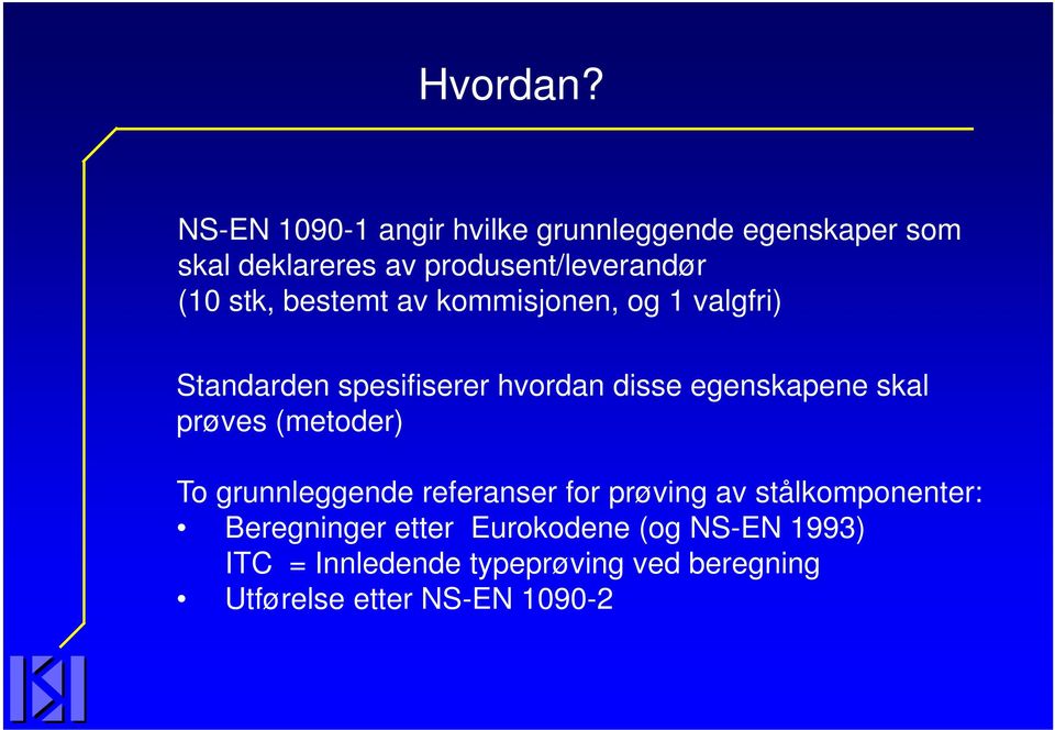 stk, bestemt av kommisjonen, og 1 valgfri) Standarden spesifiserer hvordan disse egenskapene skal