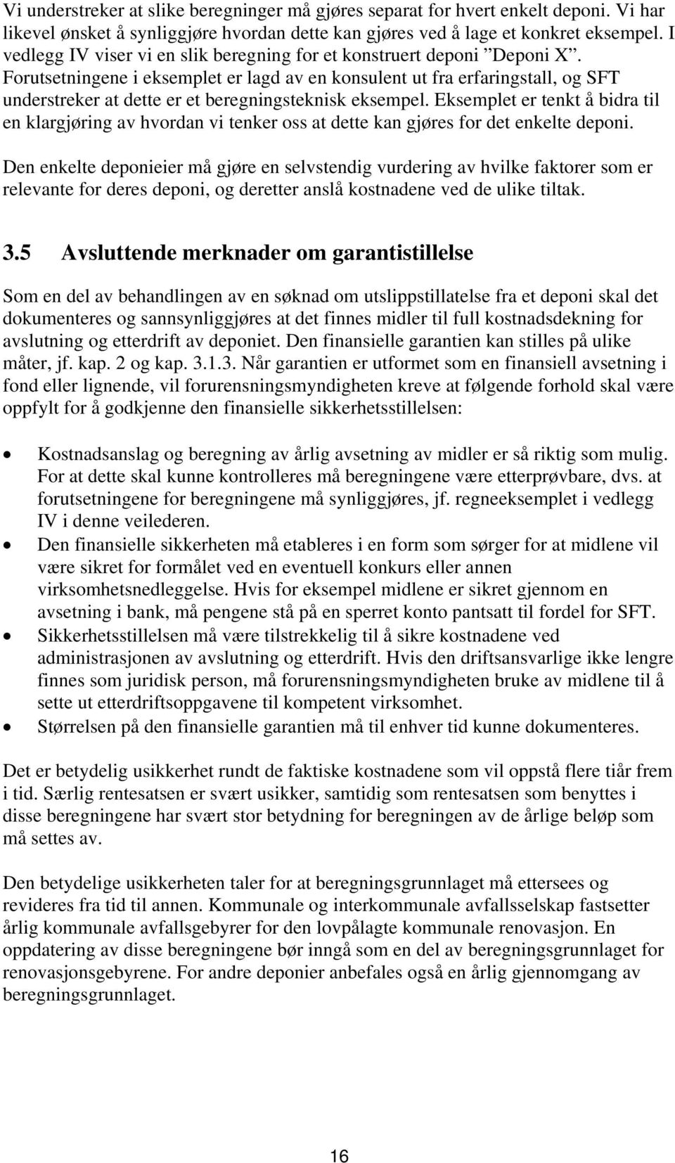 Forutsetningene i eksemplet er lagd av en konsulent ut fra erfaringstall, og SFT understreker at dette er et beregningsteknisk eksempel.