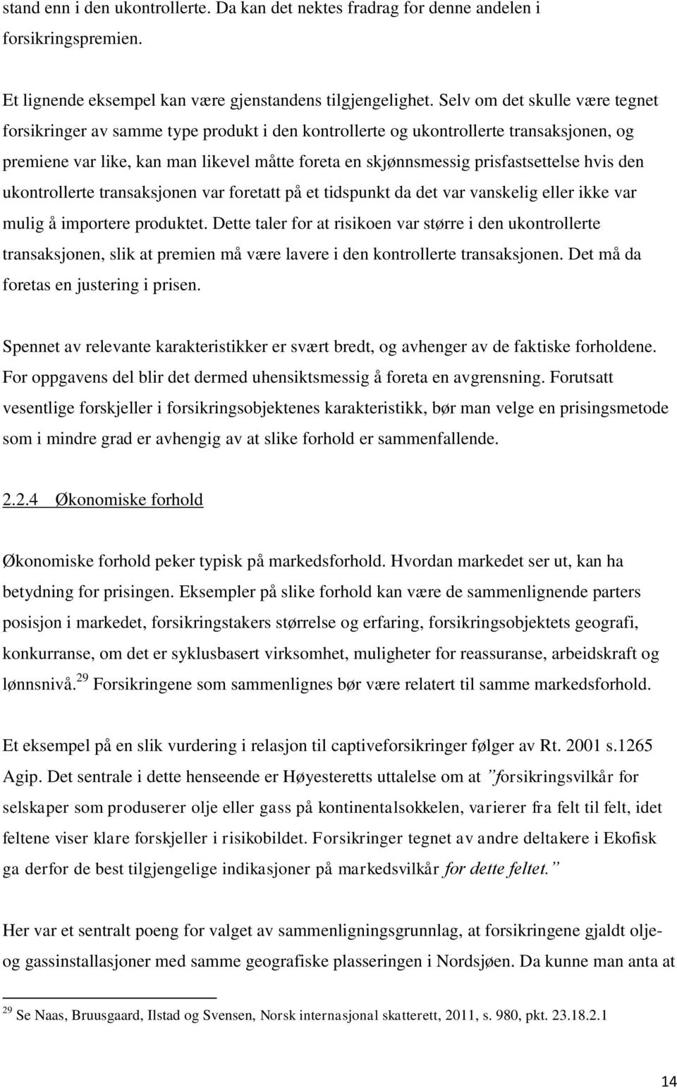 prisfastsettelse hvis den ukontrollerte transaksjonen var foretatt på et tidspunkt da det var vanskelig eller ikke var mulig å importere produktet.