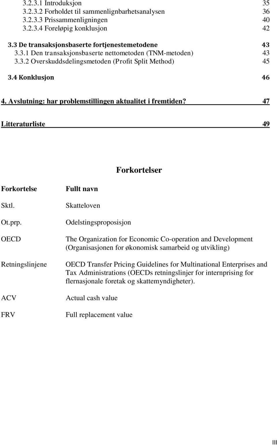 OECD Retningslinjene ACV FRV Fullt navn Skatteloven Odelstingsproposisjon The Organization for Economic Co-operation and Development (Organisasjonen for økonomisk samarbeid og utvikling) OECD