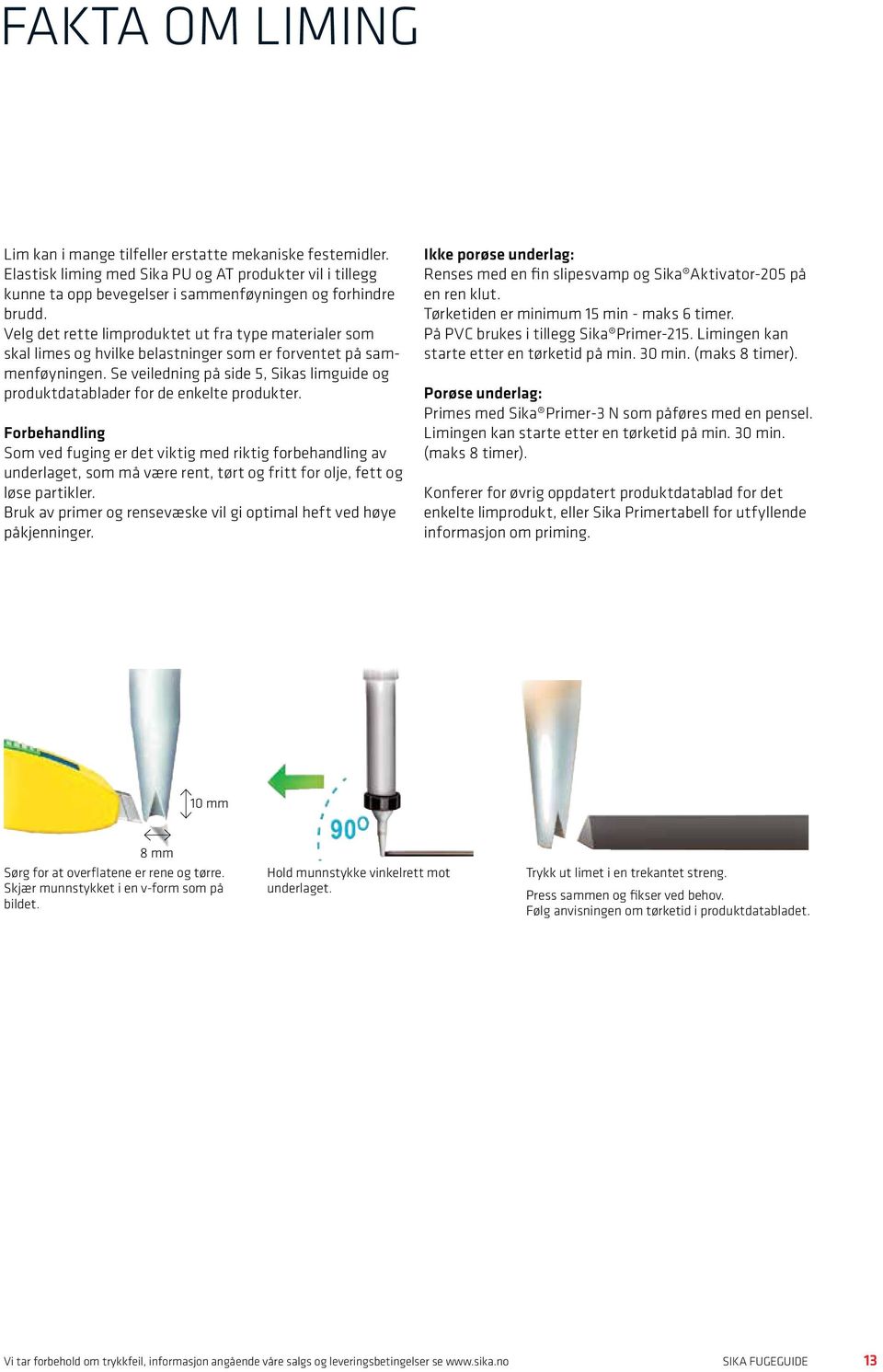 Se veiledning på side 5, Sikas limguide og produktdatablader for de enkelte produkter.