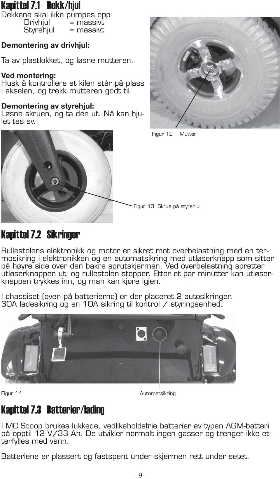 Figur 12 Mutter Figur 13 Skrue på styrehjul Kapittel 7.