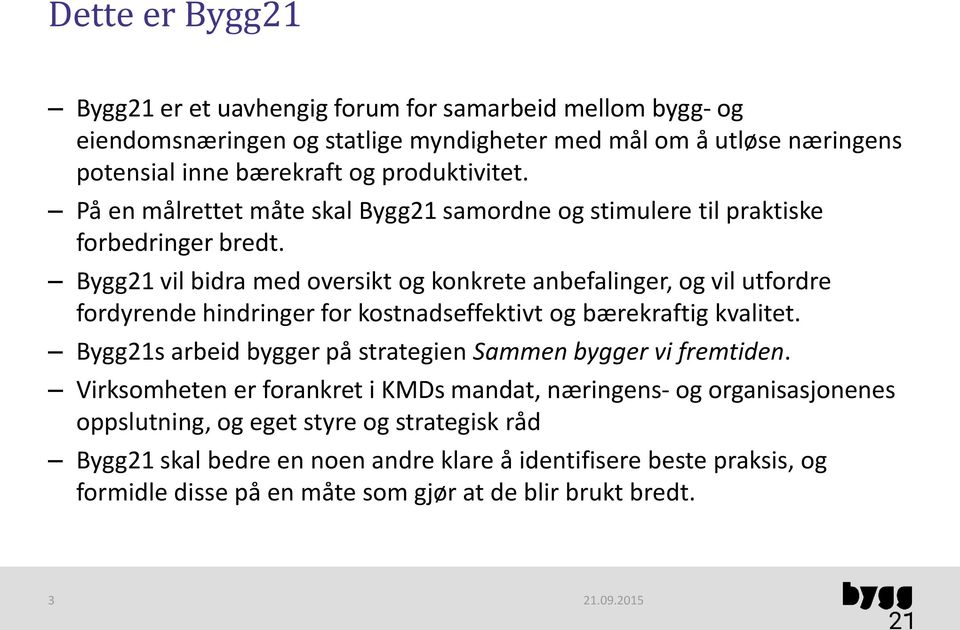 Bygg21 vil bidra med oversikt og konkrete anbefalinger, og vil utfordre fordyrende hindringer for kostnadseffektivt og bærekraftig kvalitet.