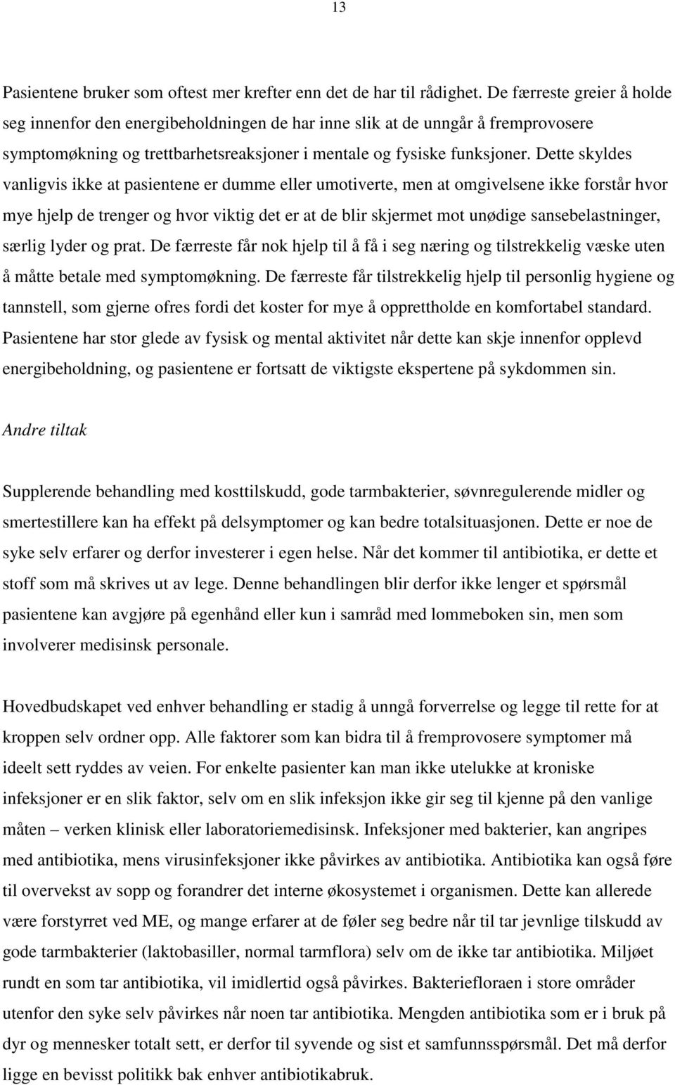 Dette skyldes vanligvis ikke at pasientene er dumme eller umotiverte, men at omgivelsene ikke forstår hvor mye hjelp de trenger og hvor viktig det er at de blir skjermet mot unødige