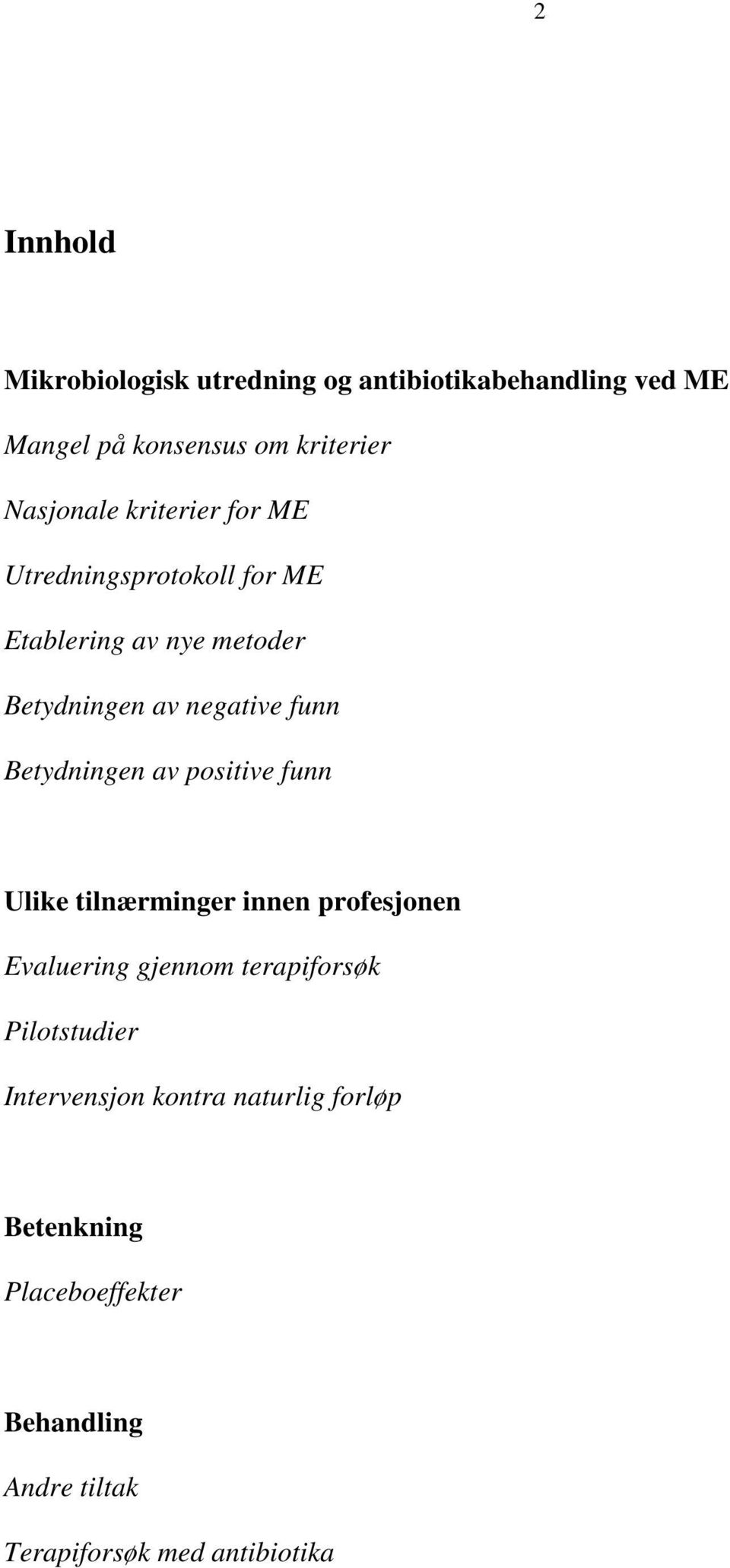 Betydningen av positive funn Ulike tilnærminger innen profesjonen Evaluering gjennom terapiforsøk