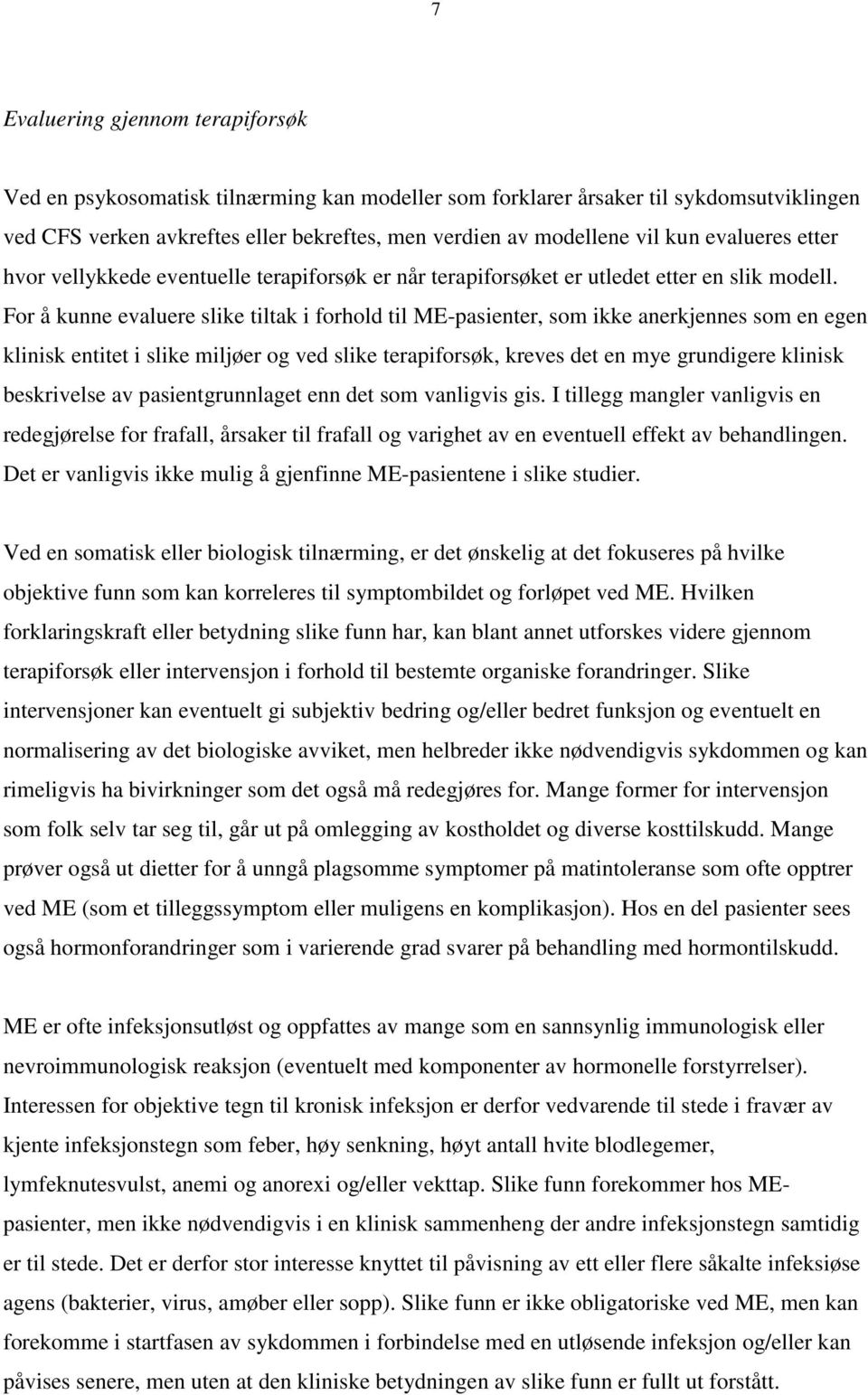 For å kunne evaluere slike tiltak i forhold til ME-pasienter, som ikke anerkjennes som en egen klinisk entitet i slike miljøer og ved slike terapiforsøk, kreves det en mye grundigere klinisk