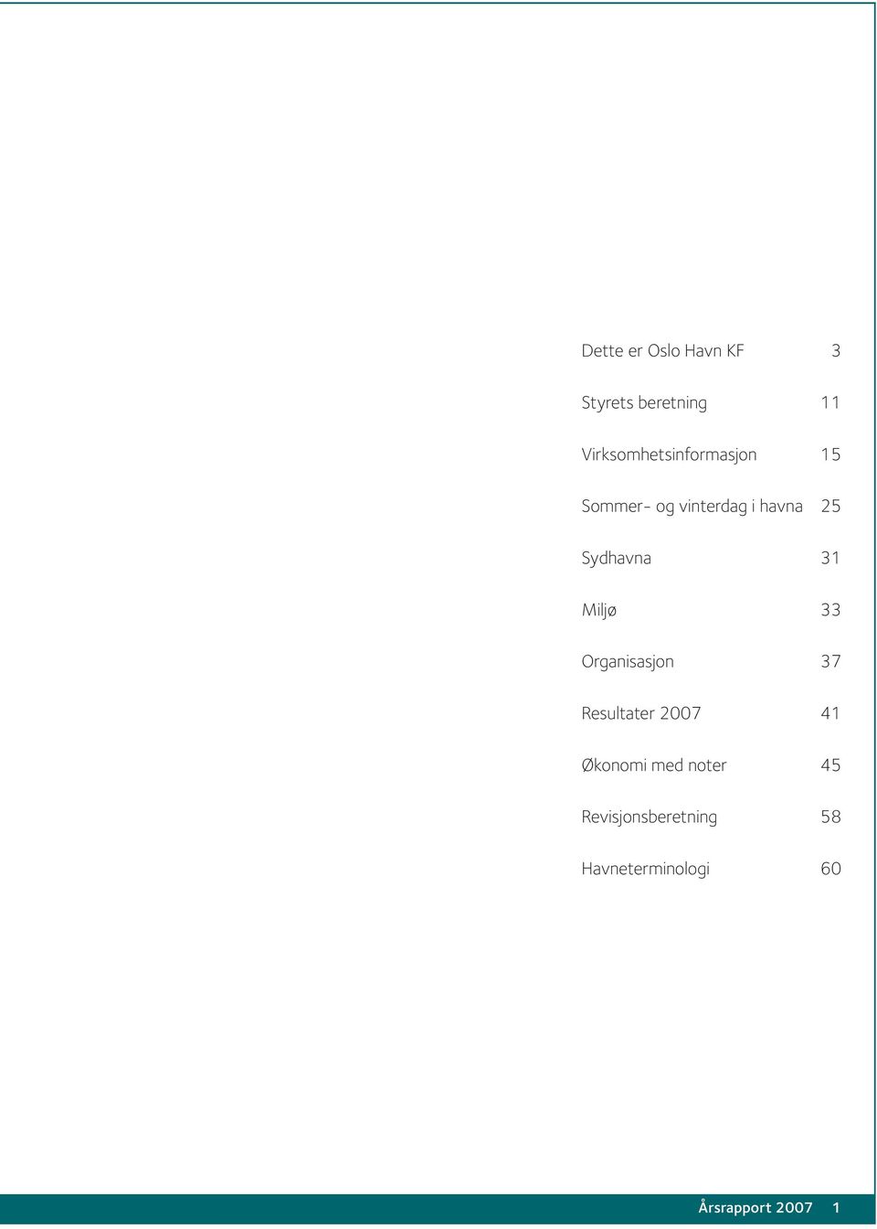 31 Miljø 33 Organisasjon 37 Resultater 2007 41 Økonomi med noter