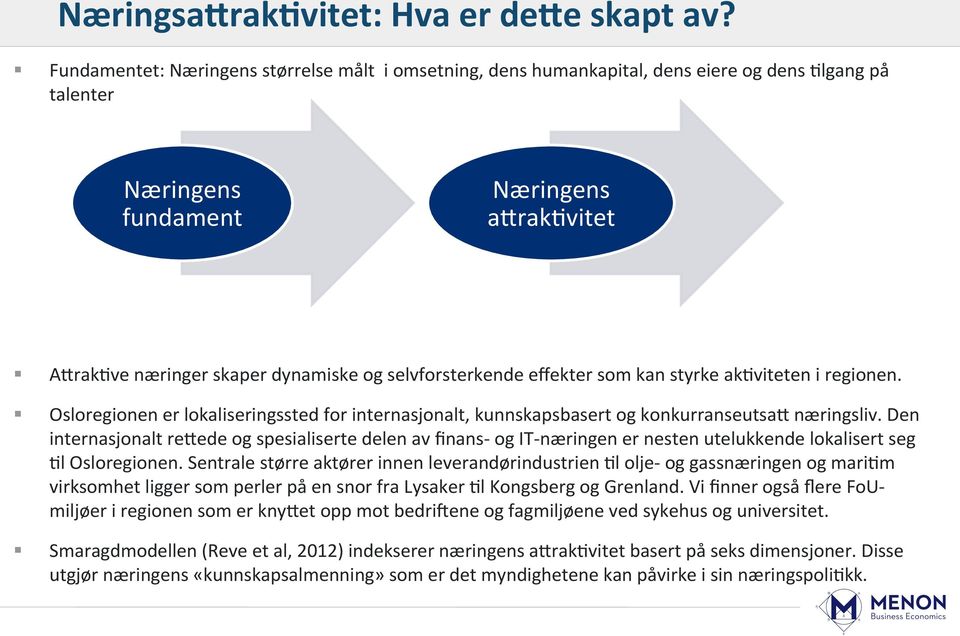 selvforsterkende effekter som kan styrke akoviteten i regionen. Osloregionen er lokaliseringssted for internasjonalt, kunnskapsbasert og konkurranseutsal næringsliv.