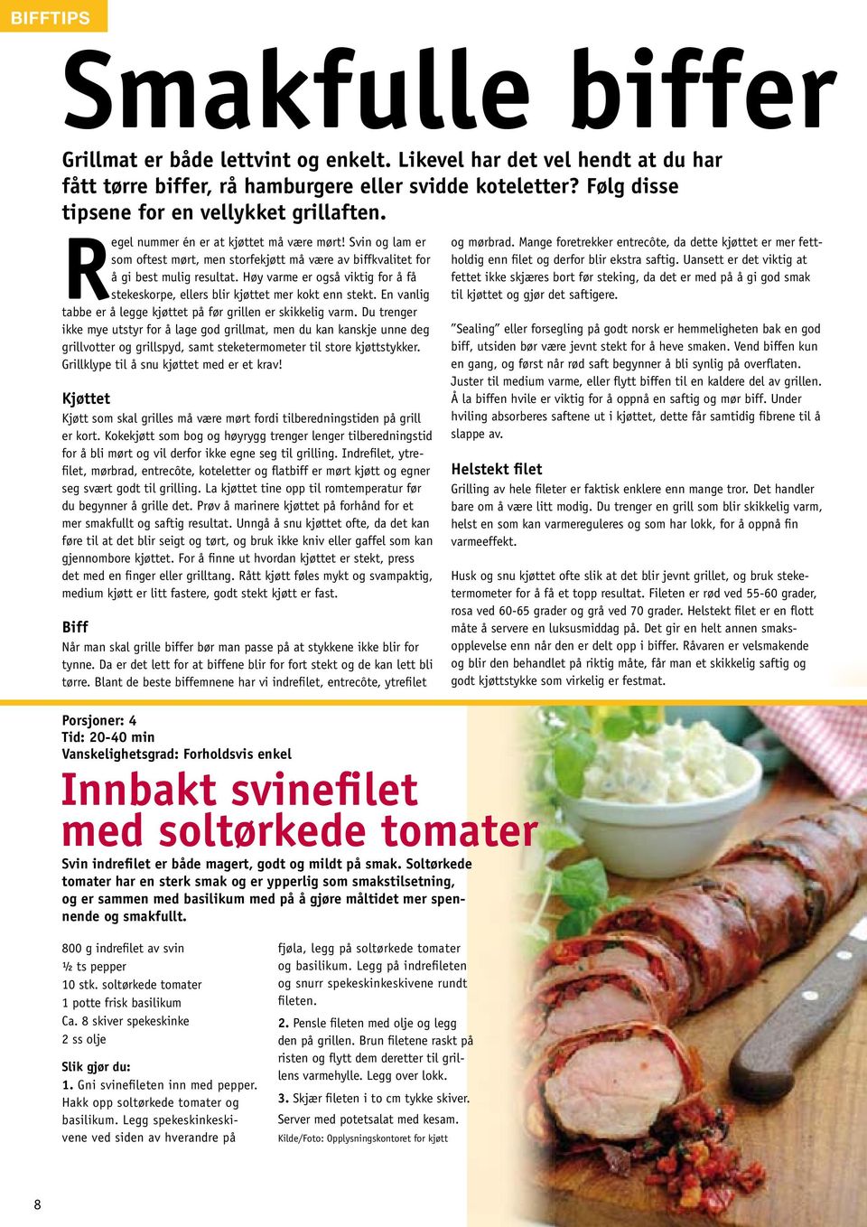 Høy varme er også viktig for å få stekeskorpe, ellers blir kjøttet mer kokt enn stekt. En vanlig tabbe er å legge kjøttet på før grillen er skikkelig varm.