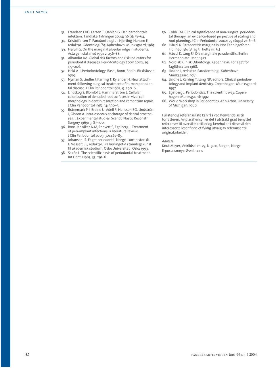 Global risk factors and risk indicators for periodontal diseases. Periodontology 2000 2002; 29: 177 206. 52. Held A-J. Periodontology. Basel, Bonn, Berlin: Birkhäuser; 1989. 53.