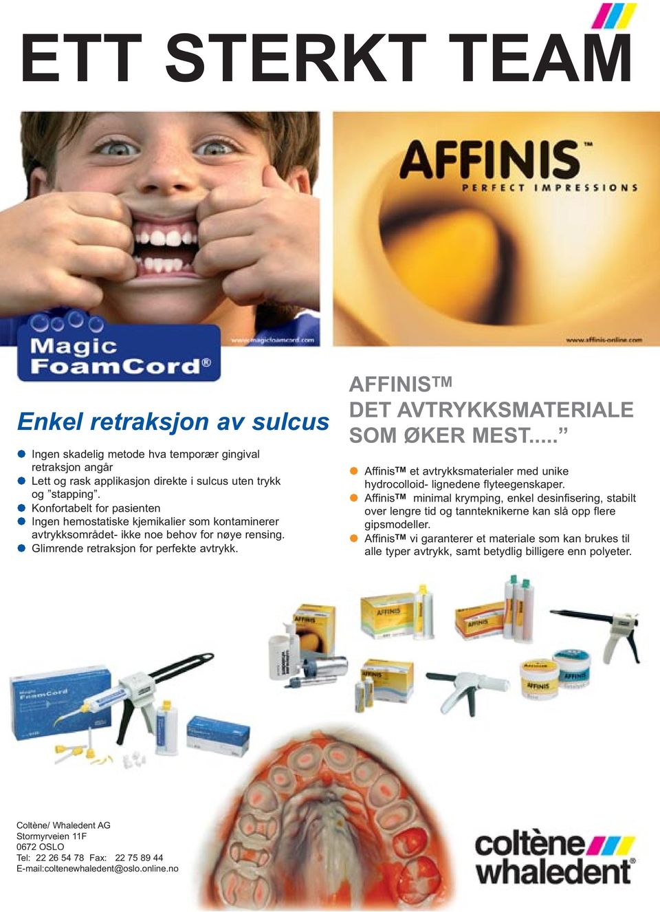 AFFINIS TM DET AVTRYKKSMATERIALE SOM ØKER MEST... Affinis TM et avtrykksmaterialer med unike hydrocolloid- lignedene flyteegenskaper.