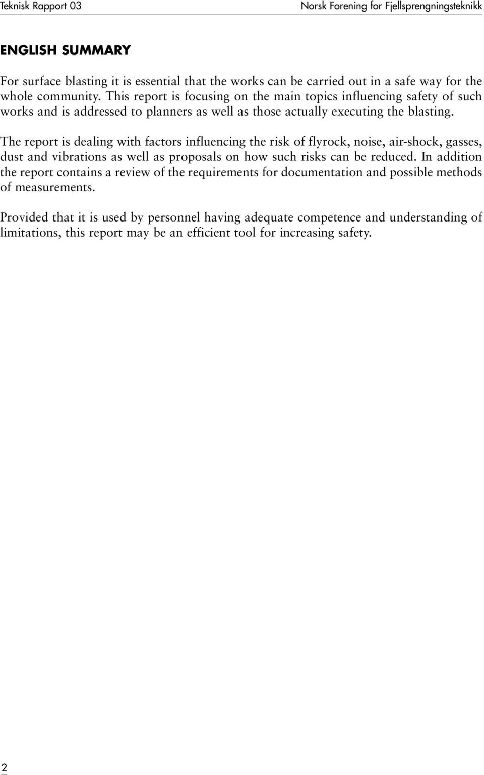 The report is dealing with factors influencing the risk of flyrock, noise, air-shock, gasses, dust and vibrations as well as proposals on how such risks can be reduced.