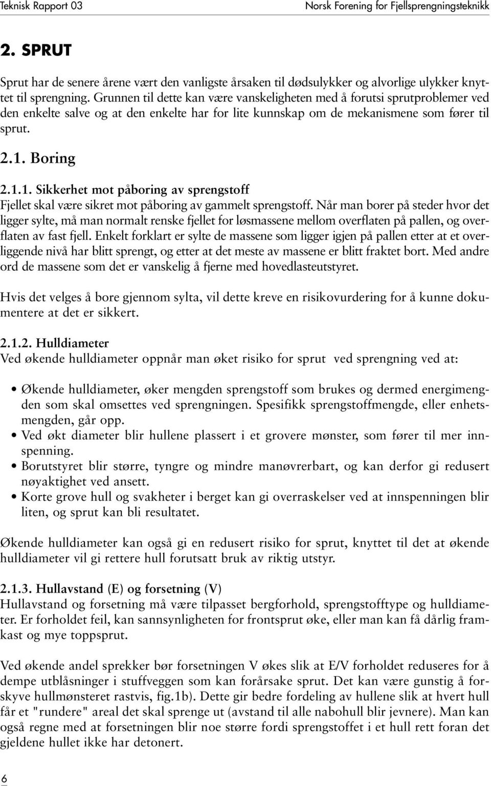 Boring 2.1.1. Sikkerhet mot påboring av sprengstoff Fjellet skal være sikret mot påboring av gammelt sprengstoff.