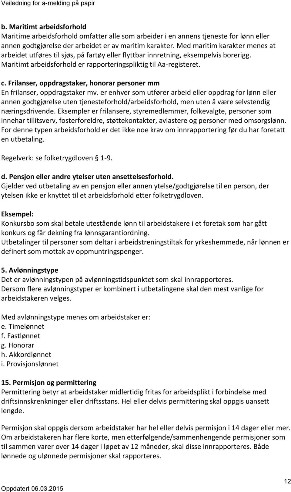 Frilanser, oppdragstaker, honorar personer mm En frilanser, oppdragstaker mv.