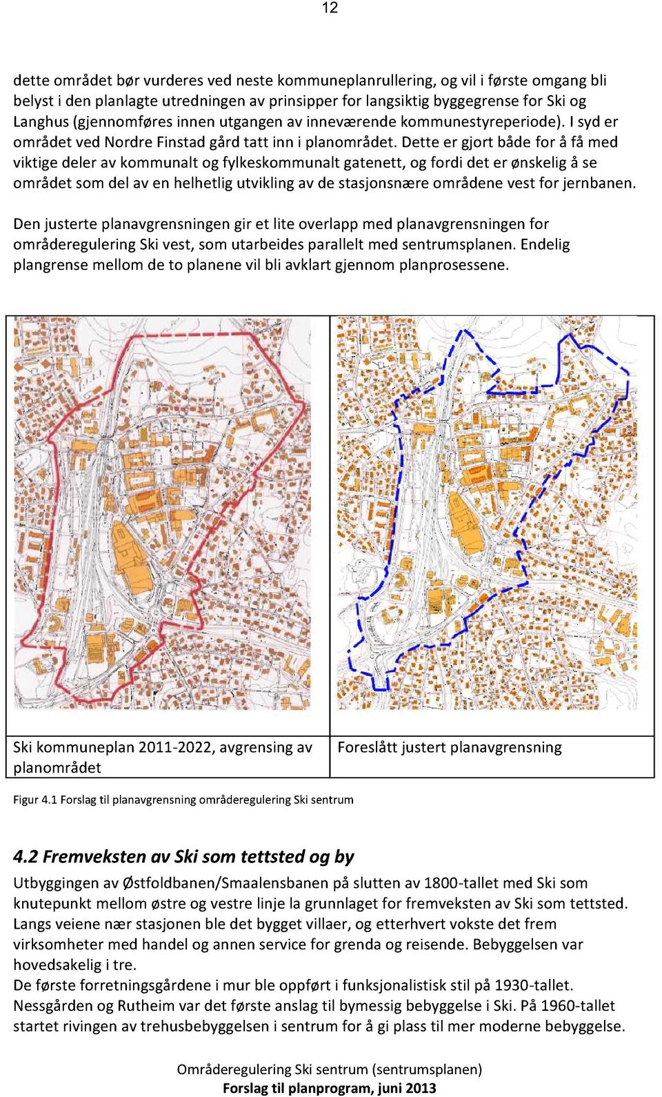 dette er gjort bådefor å få med viktigedelerav kommunaltog fylkeskommunaltgatenett,og fordi det er ønskeligå se områdetsomdel av en helhetligutviklingav de stasjonsnæreområdenevestfor jernbanen.