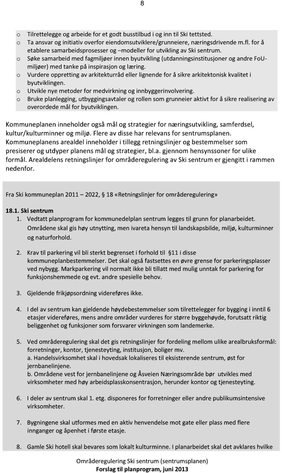 Vurdereopprettingav arkitekturrådeller lignendefor å sikrearkitektoniskkvalitet i byutviklingen. Utviklenyemetoderfor medvirkningog innbyggerinvolvering.