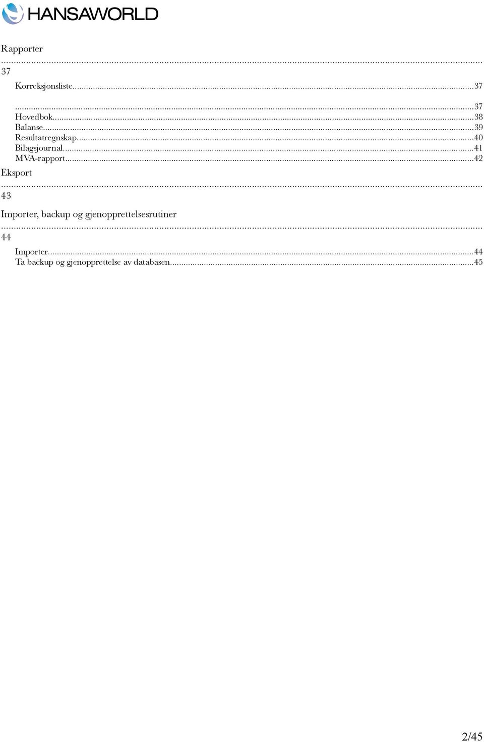 ..42 Eksport... 43 Importer, backup og gjenopprettelsesrutiner.