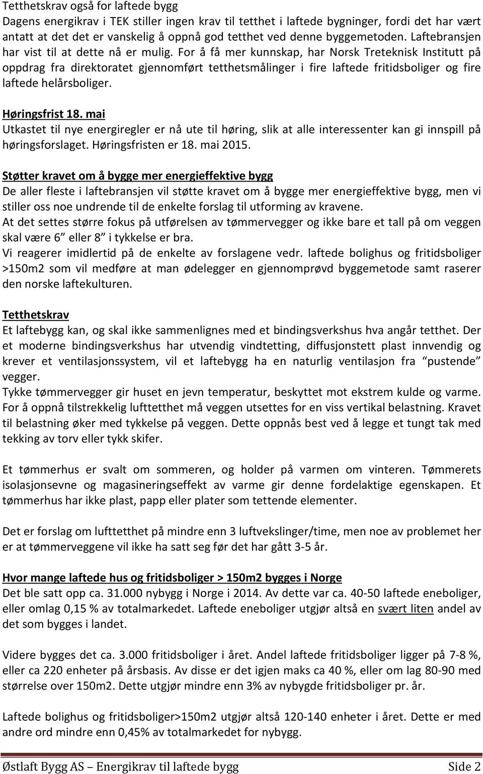 For å få mer kunnskap, har Norsk Treteknisk Institutt på oppdrag fra direktoratet gjennomført tetthetsmålinger i fire laftede fritidsboliger og fire laftede helårsboliger. Høringsfrist 18.