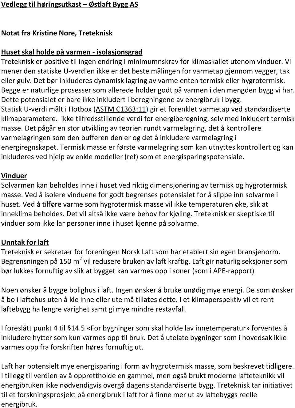 Begge er naturlige prosesser som allerede holder godt på varmen i den mengden bygg vi har. Dette potensialet er bare ikke inkludert i beregningene av energibruk i bygg.