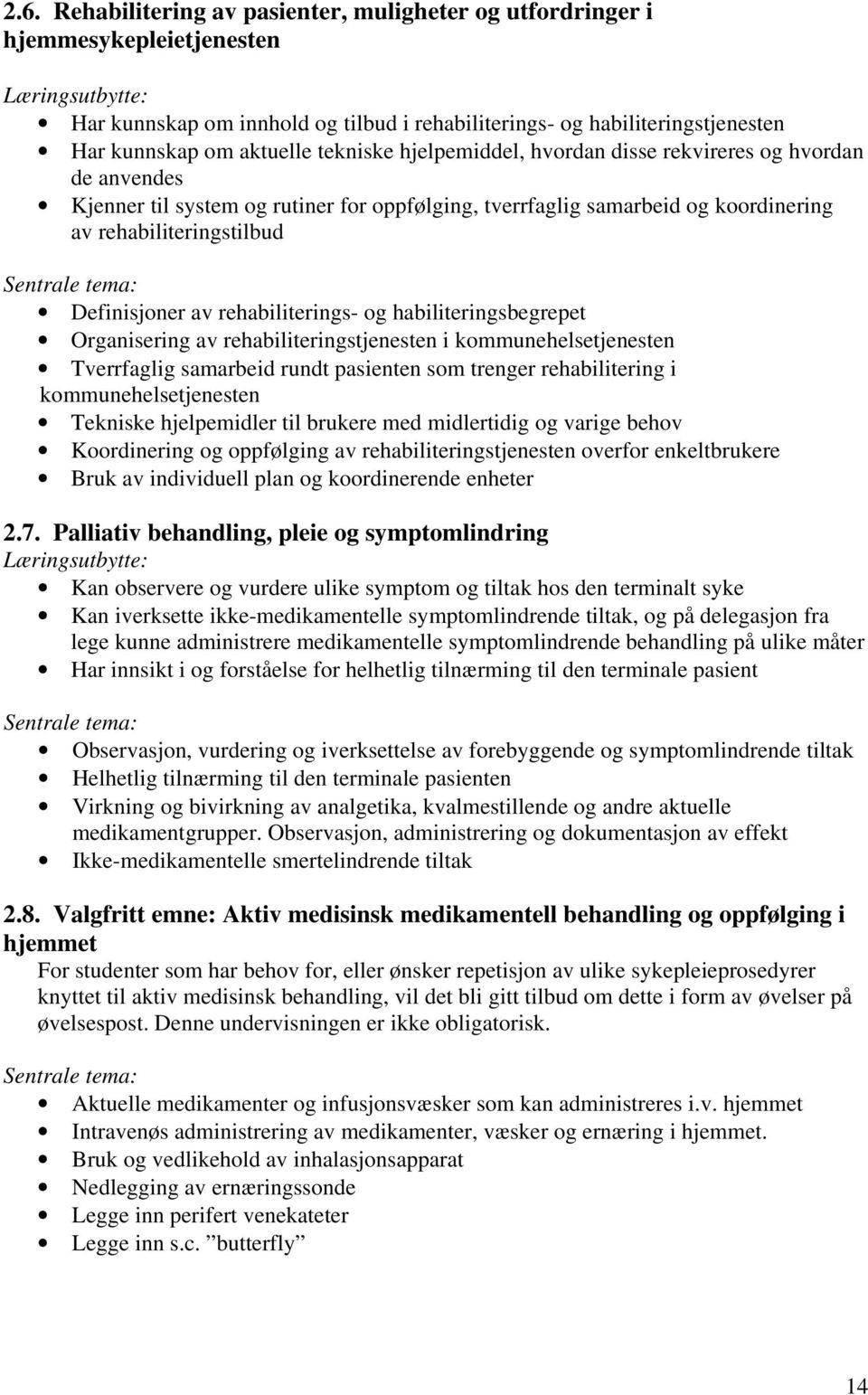 Definisjoner av rehabiliterings- og habiliteringsbegrepet Organisering av rehabiliteringstjenesten i kommunehelsetjenesten Tverrfaglig samarbeid rundt pasienten som trenger rehabilitering i