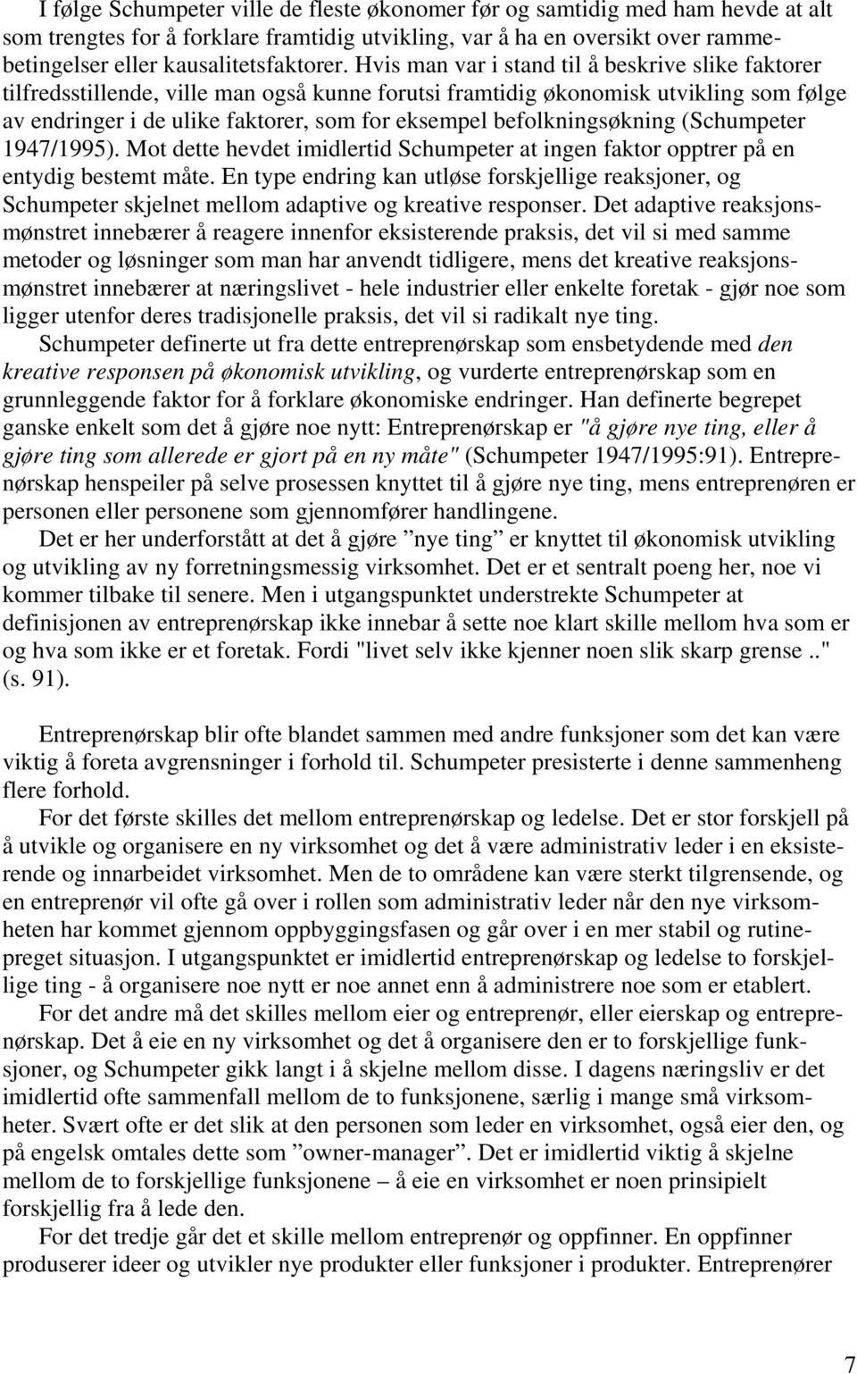 befolkningsøkning (Schumpeter 1947/1995). Mot dette hevdet imidlertid Schumpeter at ingen faktor opptrer på en entydig bestemt måte.