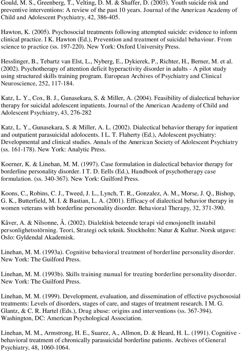 Hawton (Ed.), Prevention and treatment of suicidal behaviour. From science to practice (ss. 197-220). New York: Oxford University Press. Hesslinger, B., Tebartz van Elst, L., Nyberg, E., Dykierek, P.