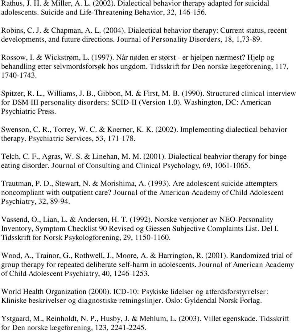 Når nøden er størst - er hjelpen nærmest? Hjelp og behandling etter selvmordsforsøk hos ungdom. Tidsskrift for Den norske lægeforening, 117, 1740-1743. Spitzer, R. L., Williams, J. B., Gibbon, M.