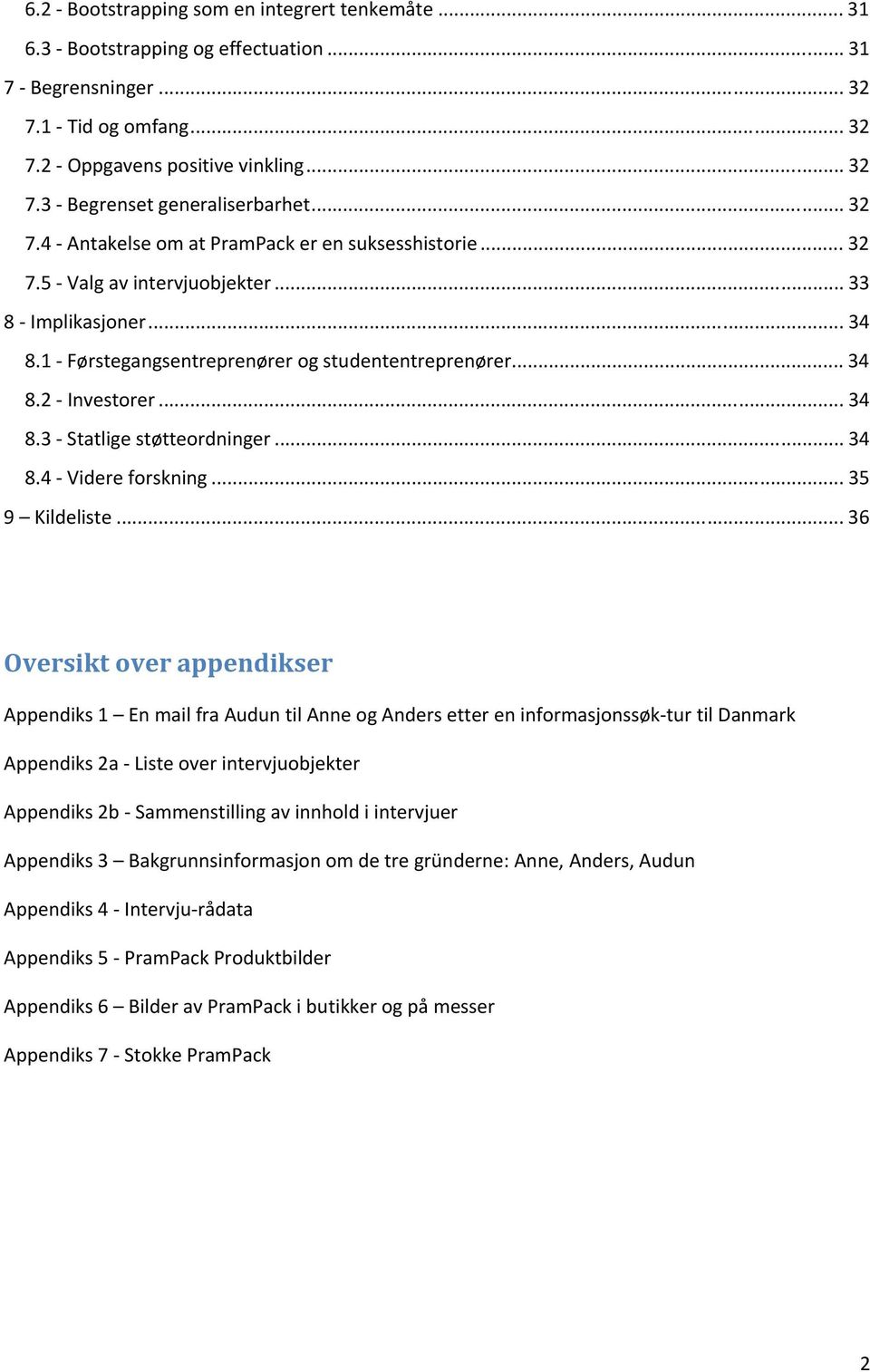 .. 34 8.3 - Statlige støtteordninger... 34 8.4 - Videre forskning... 35 9 Kildeliste.