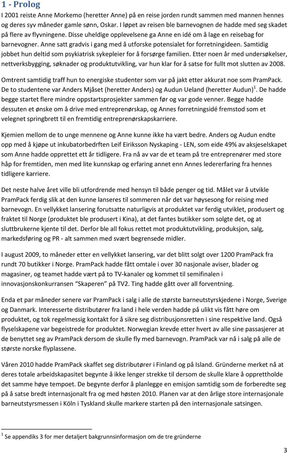 Anne satt gradvis i gang med å utforske potensialet for forretningideen. Samtidig jobbet hun deltid som psykiatrisk sykepleier for å forsørge familien.