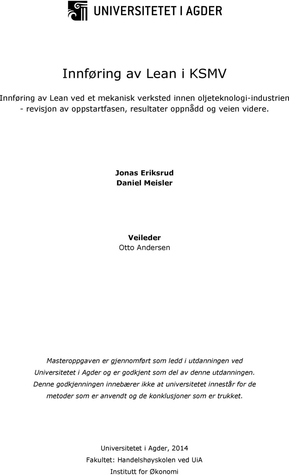 Jonas Eriksrud Daniel Meisler Veileder Otto Andersen Masteroppgaven er gjennomført som ledd i utdanningen ved Universitetet i Agder og er