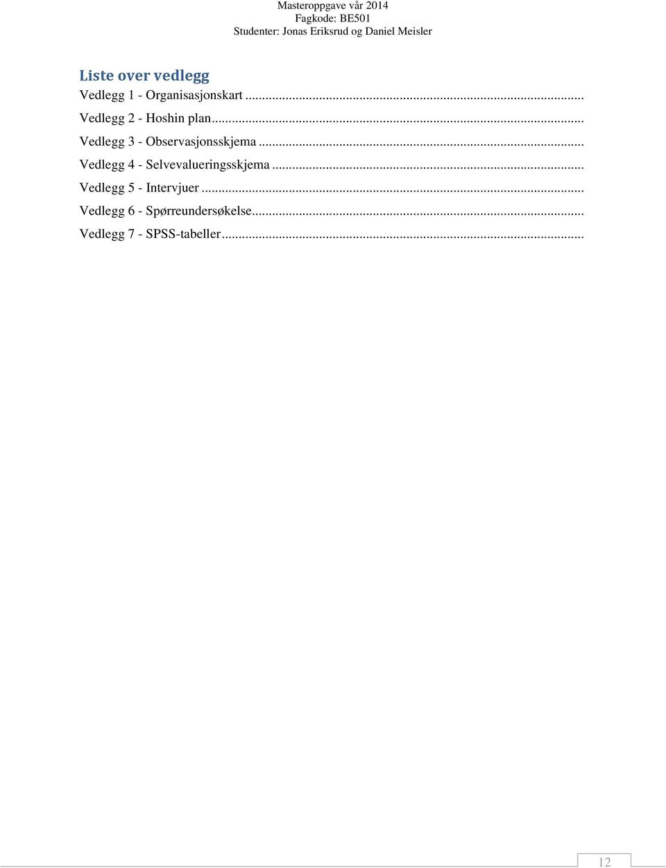 .. Vedlegg 4 - Selvevalueringsskjema... Vedlegg 5 - Intervjuer.