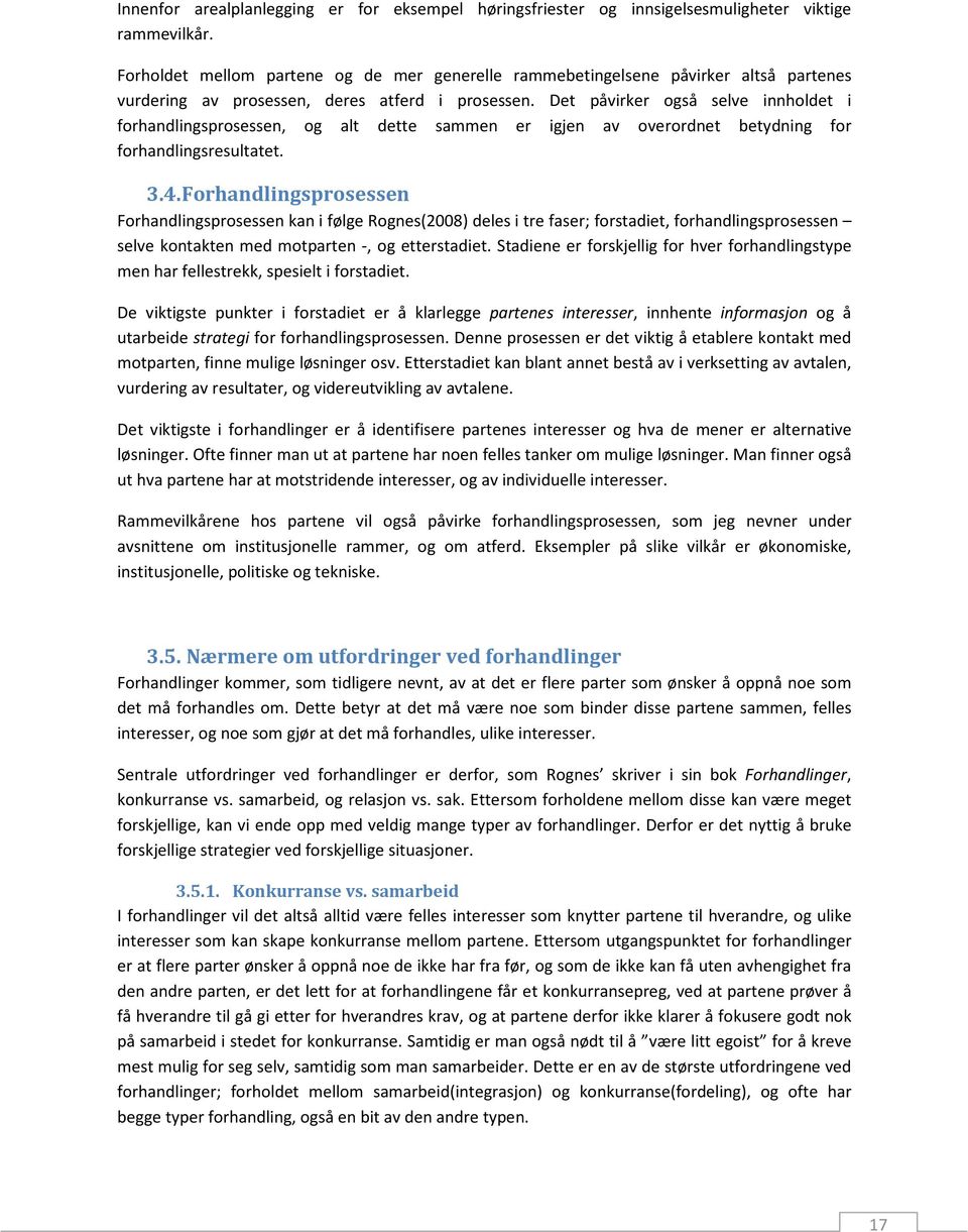 Figur 5 - "Fordelings- og intefrasjonsdimensjoner i forhandlinger" (Rognes 2008 s 22) Ved integrasjonsforhandlinger fokuseres det mer på samarbeid for å få til en større total nytte samlet sett for