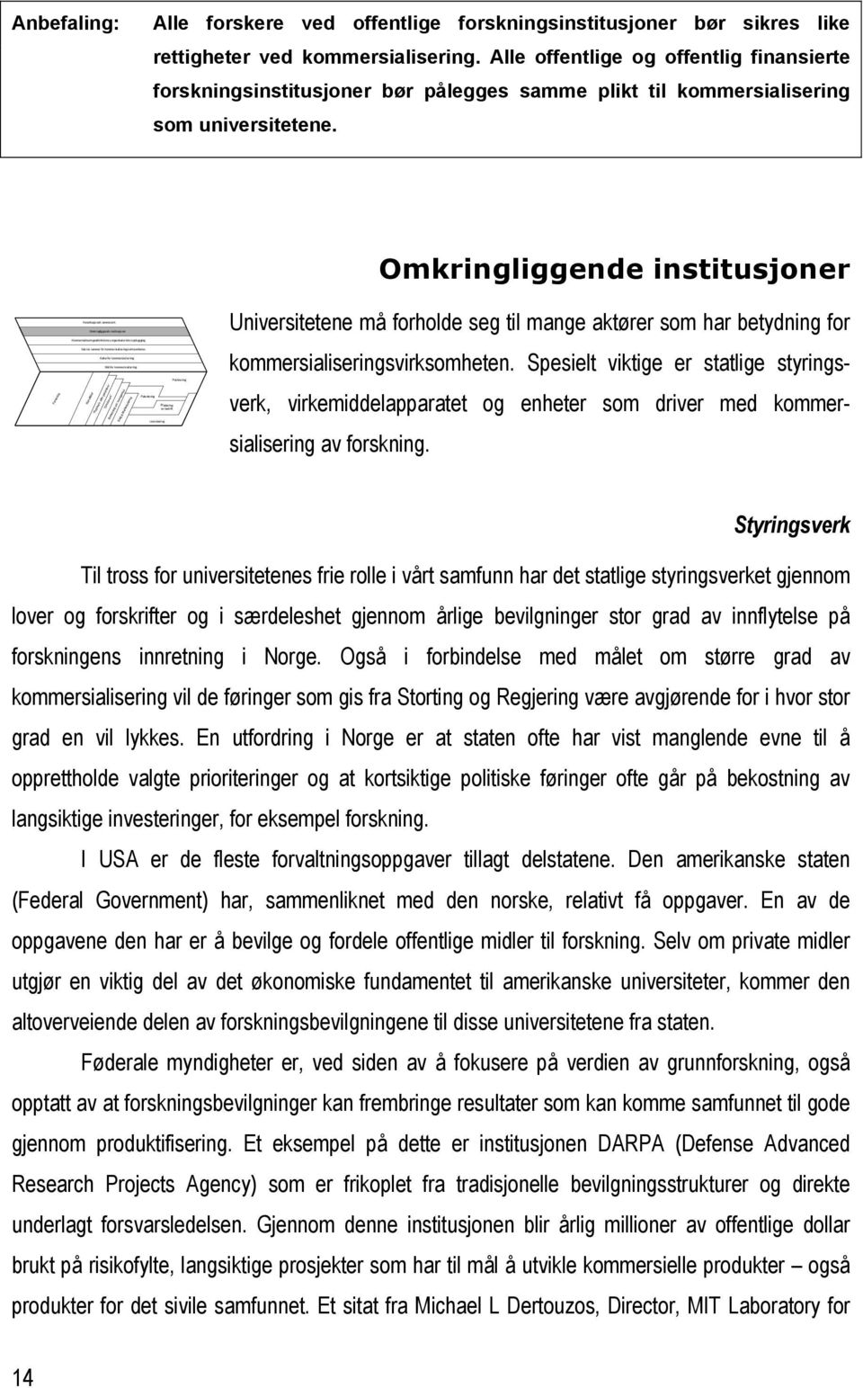 Alle offentlige og offentlig finansierte forskningsinstitusjoner bør pålegges samme plikt til kommersialisering som universitetene.