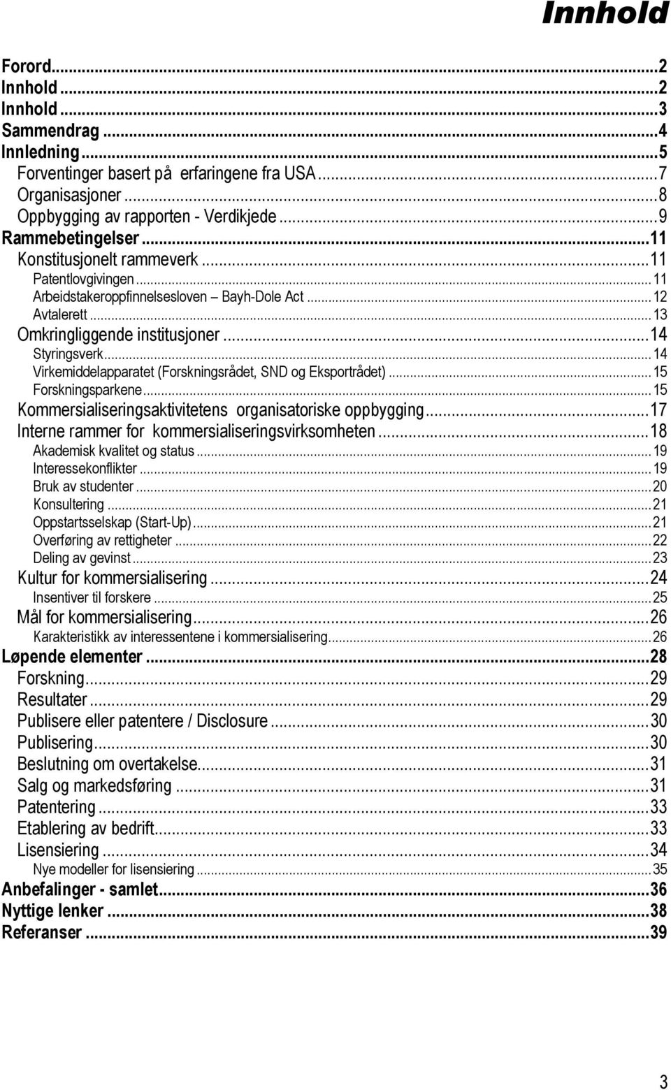 ..14 Virkemiddelapparatet (Forskningsrådet, SND og Eksportrådet)...15 Forskningsparkene...15 Kommersialiseringsaktivitetens organisatoriske oppbygging.