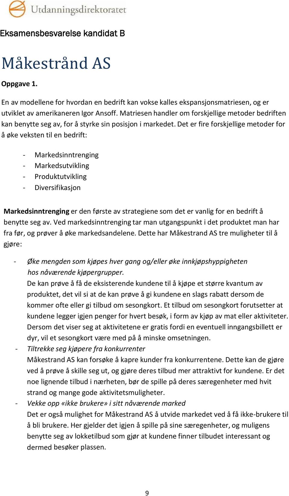 Det er fire forskjellige metoder for å øke veksten til en bedrift: - Markedsinntrenging - Markedsutvikling - Produktutvikling - Diversifikasjon Markedsinntrenging er den første av strategiene som det