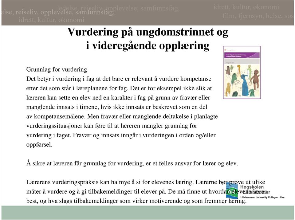 Men fravær eller manglende deltakelse i planlagte vurderingssituasjoner kan føre til at læreren mangler grunnlag for vurdering i faget.