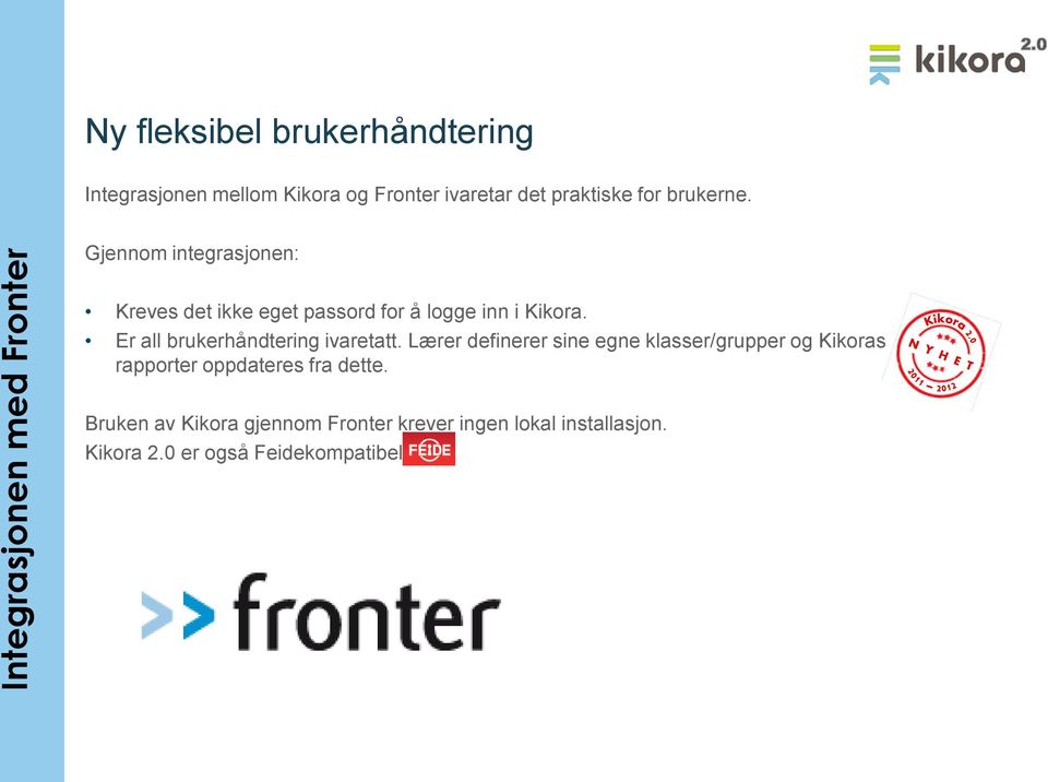 Gjennom integrasjonen: Kreves det ikke eget passord for å logge inn i Kikora. Er all brukerhåndtering ivaretatt.