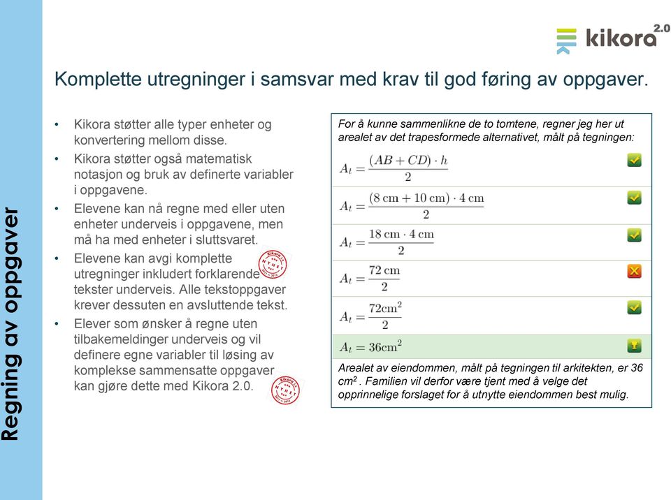 Elevene kan avgi komplette utregninger inkludert forklarende tekster underveis. Alle tekstoppgaver krever dessuten en avsluttende tekst.