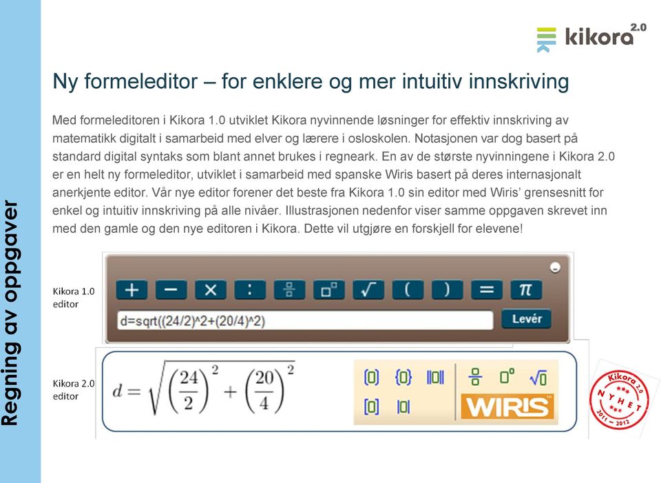 Notasjonen var dog basert på standard digital syntaks som blant annet brukes i regneark.