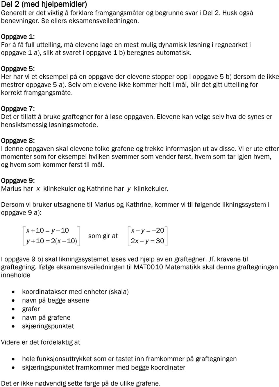 Oppgave 5: Her har vi et eksempel på en oppgave der elevene stopper opp i oppgave 5 b) dersom de ikke mestrer oppgave 5 a).