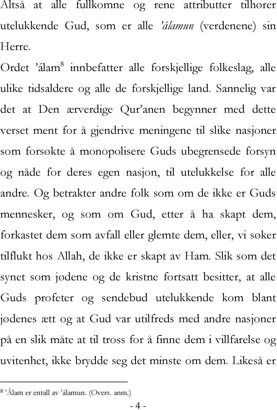 Sannelig var det at Den ærverdige Qur anen begynner med dette verset ment for å gjendrive meningene til slike nasjoner som forsøkte å monopolisere Guds ubegrensede forsyn og nåde for deres egen