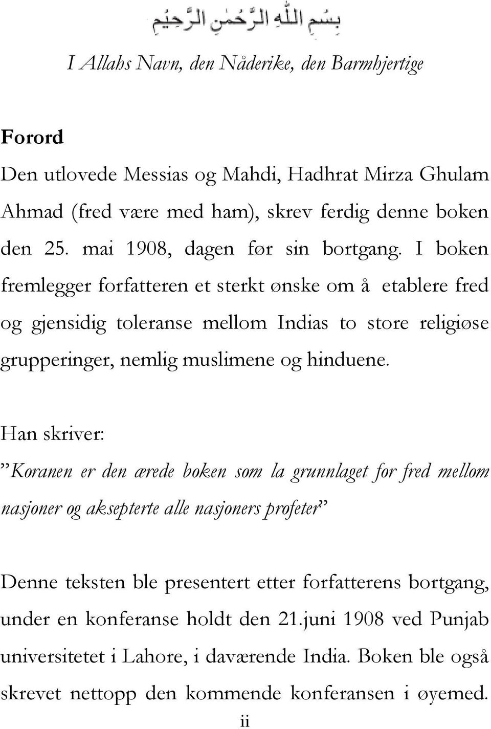 I boken fremlegger forfatteren et sterkt ønske om å etablere fred og gjensidig toleranse mellom Indias to store religiøse grupperinger, nemlig muslimene og hinduene.