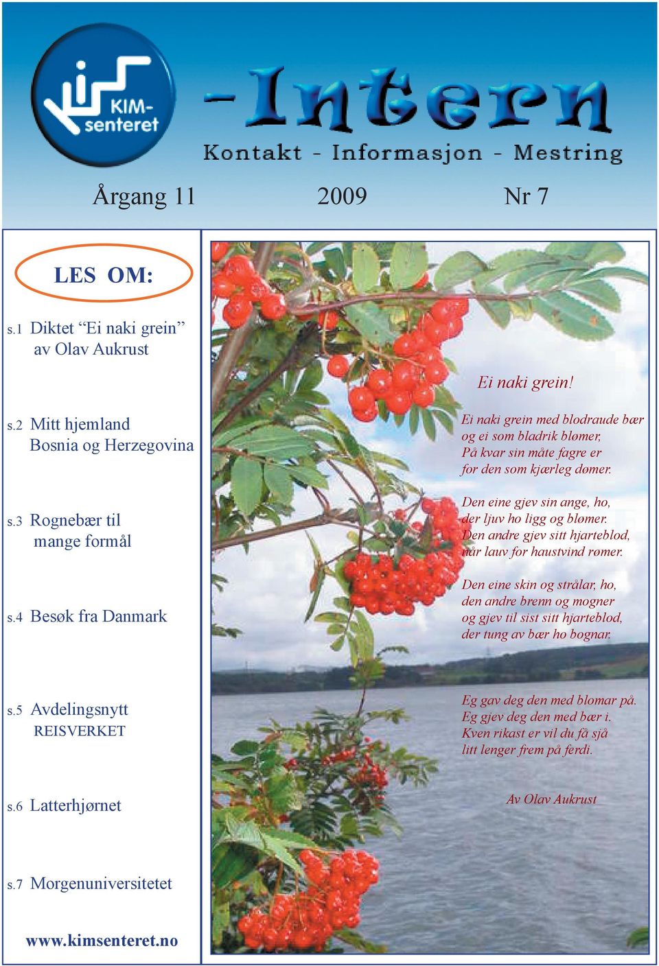 s.5 Avdelingsnytt s.3 REISVERKET s.6 Latterhjørnet s.7 Morgenuniversitetet www.kimsenteret.no Eg gav deg den med blomar på. Eg gjev deg den med bær i.