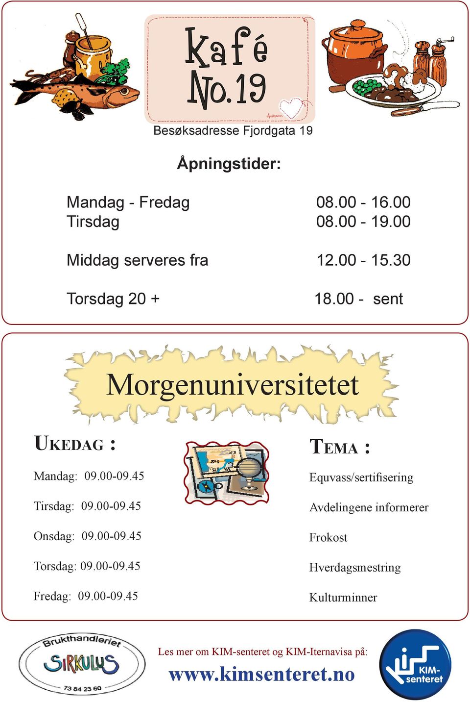 00 - sent Morgenuniversitetet UKEDAG : Mandag: 09.00-09.45 Tirsdag: 09.00-09.45 Onsdag: 09.00-09.45 Torsdag: 09.00-09.45 Fredag: 09.