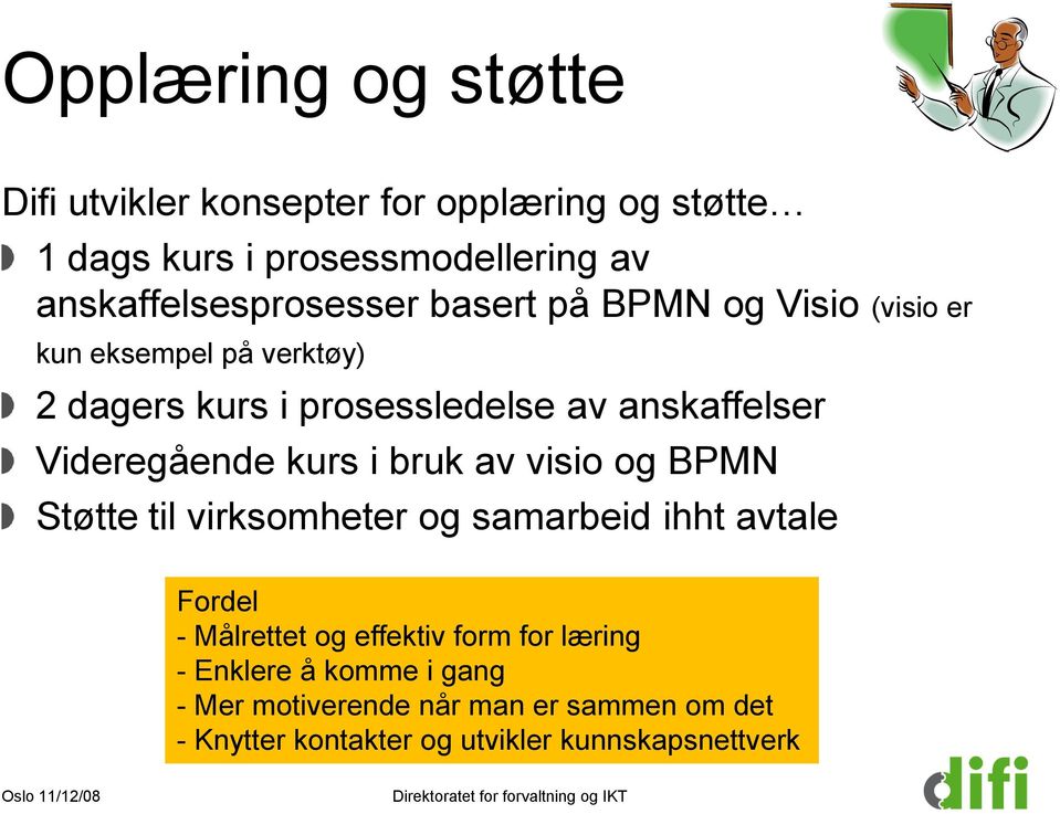 anskaffelser Videregående kurs i bruk av visio og BPMN Støtte til virksomheter og samarbeid ihht avtale Fordel -