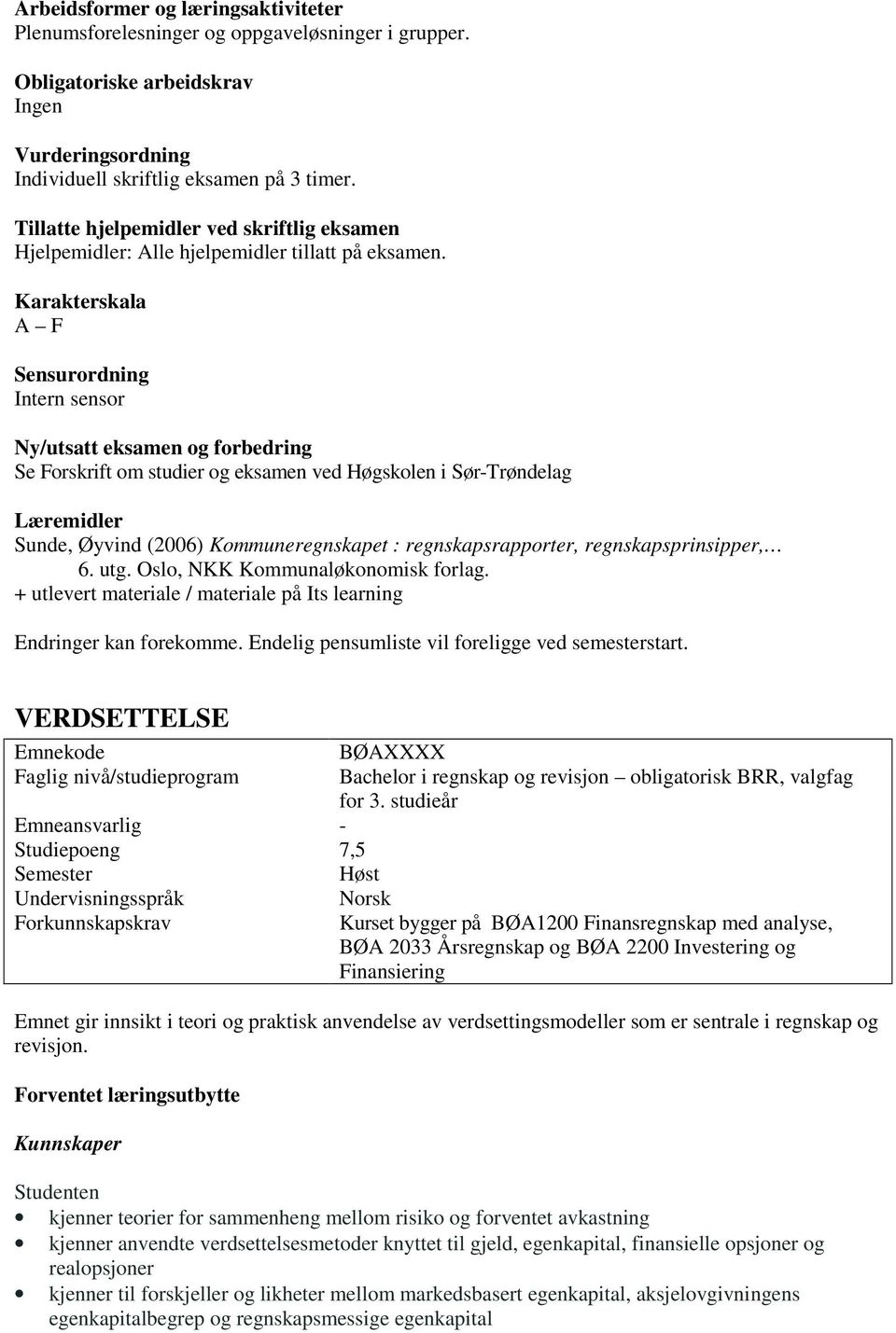 Karakterskala A F Sensurordning Intern sensor Ny/utsatt eksamen og forbedring Se Forskrift om studier og eksamen ved Høgskolen i Sør-Trøndelag Læremidler Sunde, Øyvind (2006) Kommuneregnskapet :