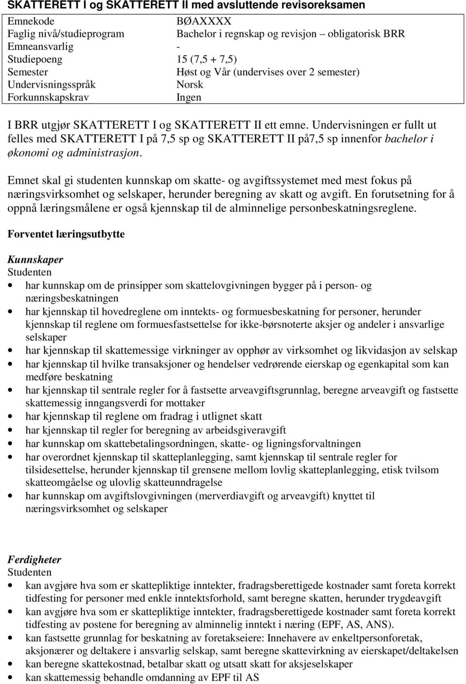 Undervisningen er fullt ut felles med SKATTERETT I på 7,5 sp og SKATTERETT II på7,5 sp innenfor bachelor i økonomi og administrasjon.