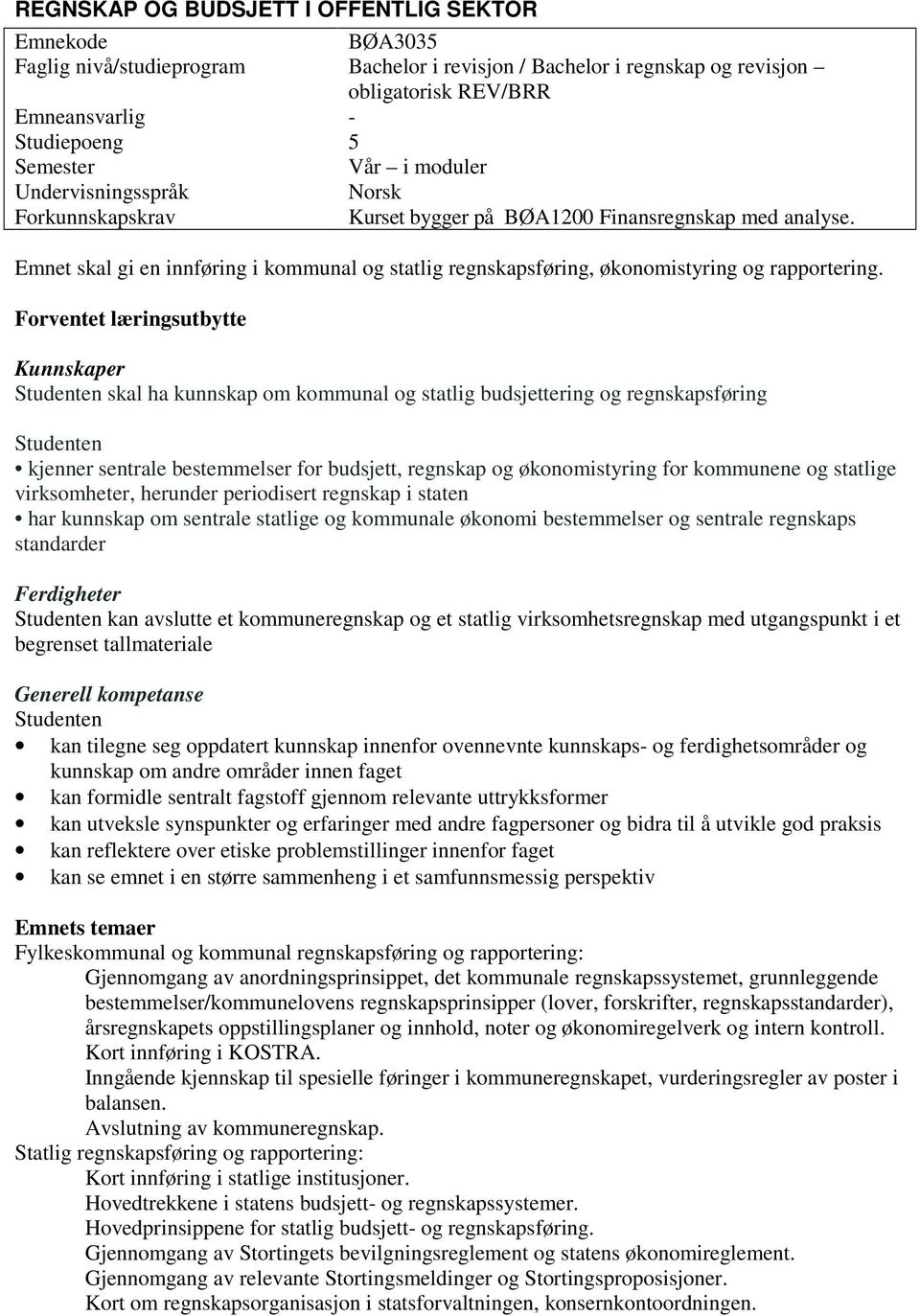 Emnet skal gi en innføring i kommunal og statlig regnskapsføring, økonomistyring og rapportering.